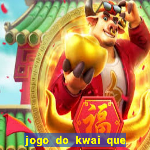 jogo do kwai que ganha dinheiro